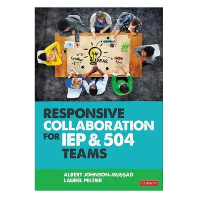 Responsive Collaboration for IEP and 504 Teams - Johnson-Mussad, Albert (Educational consultant 