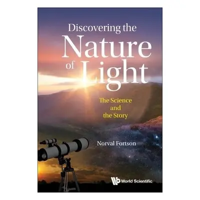 Discovering The Nature Of Light: The Science And The Story - Fortson, Norval (Univ Of Washington