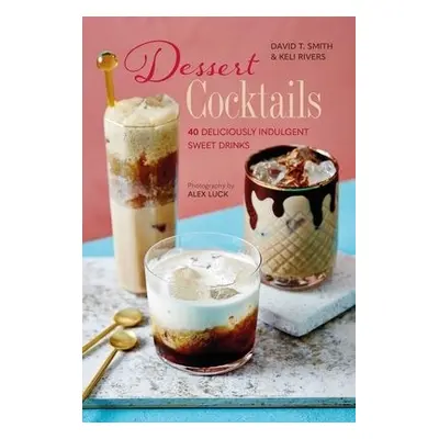 Dessert Cocktails - Smith, David T. a Rivers, Keli