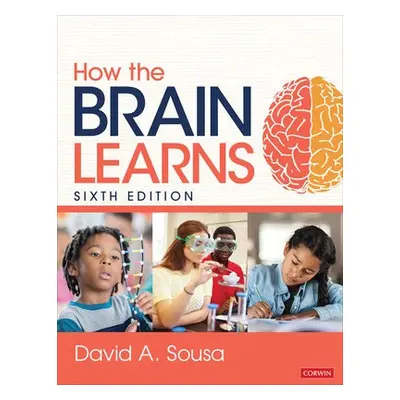 How the Brain Learns - Sousa, David A.