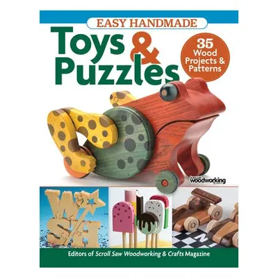 Easy Handmade Toys a Puzzles - Editors of Scroll Saw Woodworking a Crafts