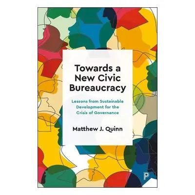 Towards a New Civic Bureaucracy - Quinn, Matthew J. (Cardiff University)