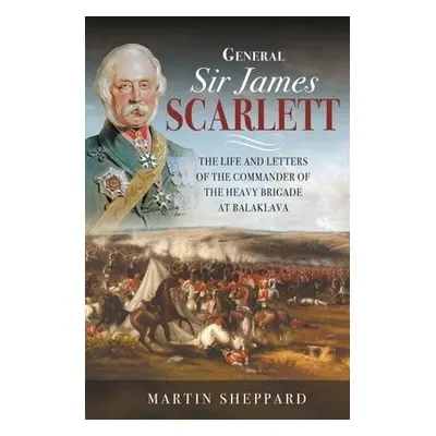 General Sir James Scarlett - Martin, Sheppard,