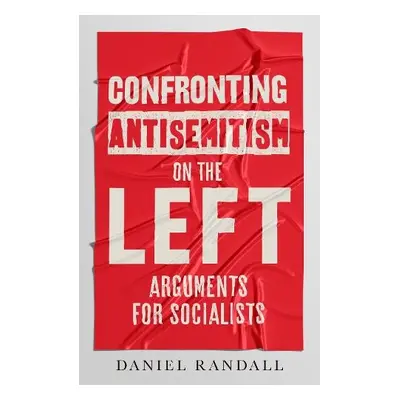 Confronting Antisemitism on the Left - Randall, Daniel