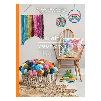 Craft Your Own Happy - Ford, Becci Mai