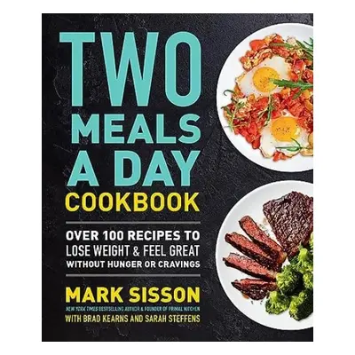 Two Meals a Day Cookbook - Sisson, Mark