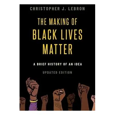 Making of Black Lives Matter - Lebron, Christopher J. (Associate Professor of Philosophy, Associ