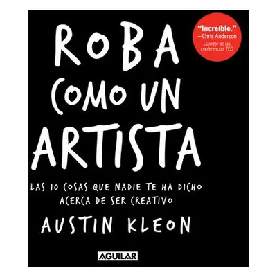 Roba como un artista: Las 10 cosas que nadie te ha dicho acerca de ser creativo / Steal Like an 