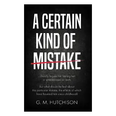 Certain Kind of Mistake - Hutchison, G. M.