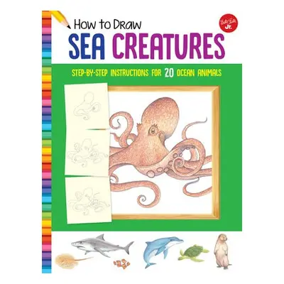 How to Draw Sea Creatures - Walter Foster Jr. Creative Team