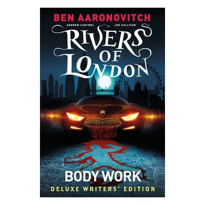 Rivers of London Vol. 1: Body Work Deluxe Writers' Edition - Aaronovitch, Ben a Cartmel, Andrew