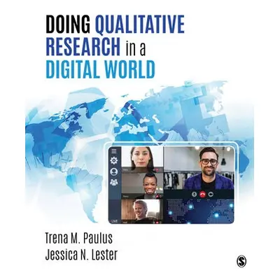 Doing Qualitative Research in a Digital World - Paulus, Trena M. (East Tennessee State Universit