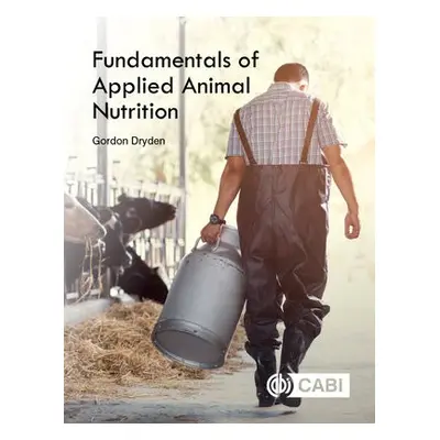 Fundamentals of Applied Animal Nutrition - Dryden, Gordon (Dryden Animal Science, Australia, and