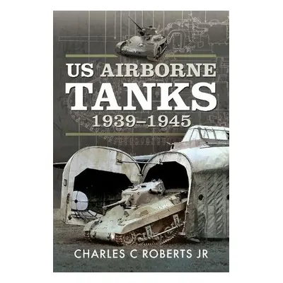 US Airborne Tanks, 1939-1945 - Jr, Charles C Roberts,