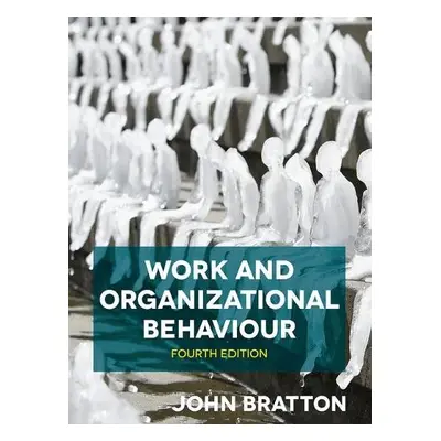 Work and Organizational Behaviour - Bratton, John (Thompson Rivers University, Canada)