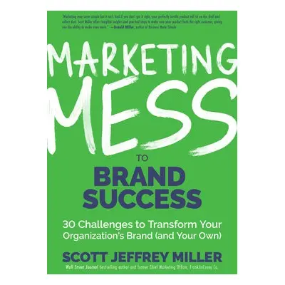 Marketing Mess to Brand Success - Miller, Scott Jeffrey