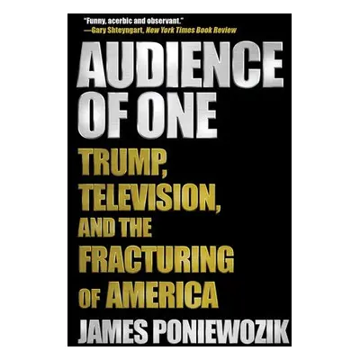 Audience of One - Poniewozik, James