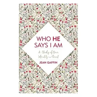 Who He Says I Am - Gaffin, Jean