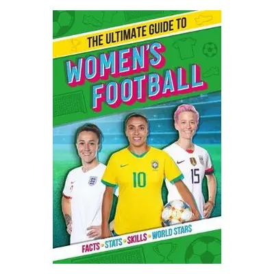 Ultimate Guide to Women's Football - Stead, Emily