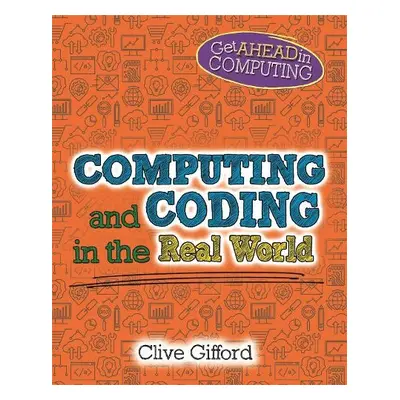 Get Ahead in Computing: Computing and Coding in the Real World - Gifford, Clive