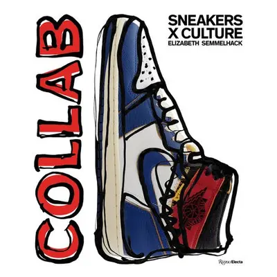 Sneakers x Culture: Collab - Semmelhack, Elizabeth a Slade, Jacques