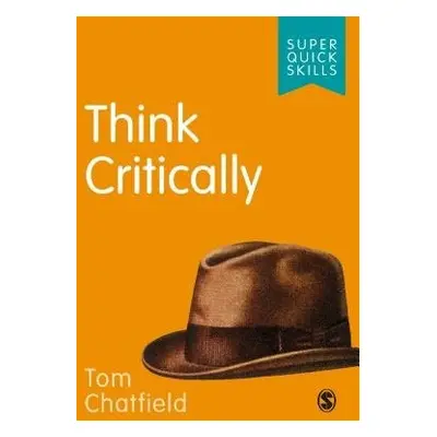 Think Critically - Chatfield, Tom (Author, tech philosopher and broadcaster)