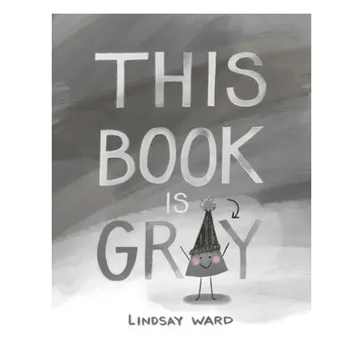 This Book Is Gray - Ward, Lindsay