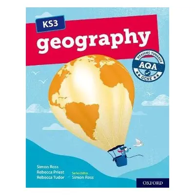 KS3 Geography: Heading towards AQA GCSE: Student Book - Priest, Rebecca a Tudor, Rebecca