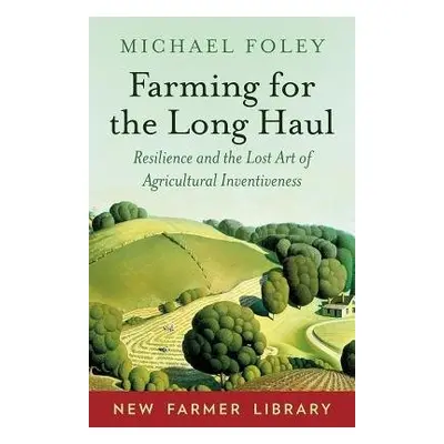 Farming for the Long Haul - Foley, Michael