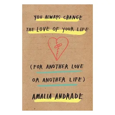 You Always Change the Love of Your Life - Andrade, Amalia