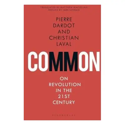 Common - Dardot, Pierre (Independent scholar, France) a Laval, Christian (Paris Nanterre Univers