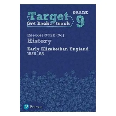 Target Grade 9 Edexcel GCSE (9-1) History Early Elizabethan England, 1558-1588 Workbook