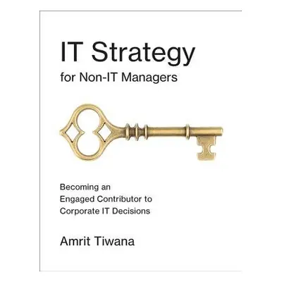 IT Strategy for Non-IT Managers - Tiwana, Amrit