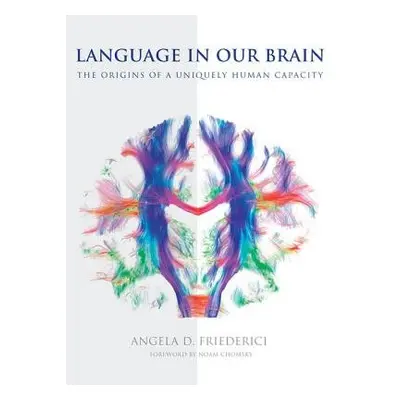 Language in Our Brain - Friederici, Angela D. (Max Planck Institute for Human Cognitive and Brai