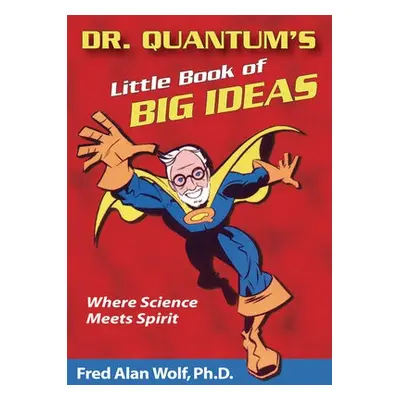 Dr. Quantum's Little Book of Big Ideas - Wolf, Fred Alan (Fred Alan Wolf)