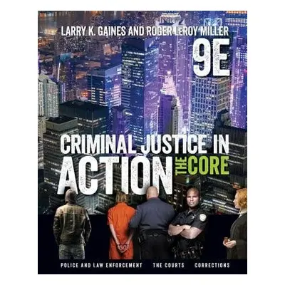 Criminal Justice in Action - Miller, Roger (Institute for University Studies, Arlington, Texas) 