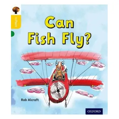 Oxford Reading Tree inFact: Oxford Level 5: Can Fish Fly? - Alcraft, Rob