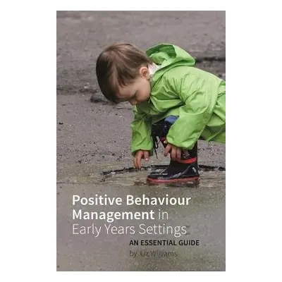 Positive Behaviour Management in Early Years Settings - Williams, Liz