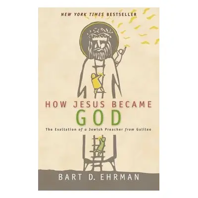 How Jesus Became God - Ehrman, Bart D.