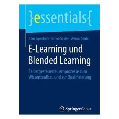 E-Learning und Blended Learning - Erpenbeck, John a Sauter, Simon a Sauter, Werner