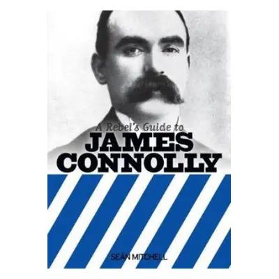 Rebel's Guide To James Connolly - Mitchell, Sean