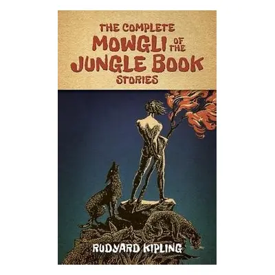 The Complete Mowgli of the Jungle Book Stories - Kipling, Rudyard