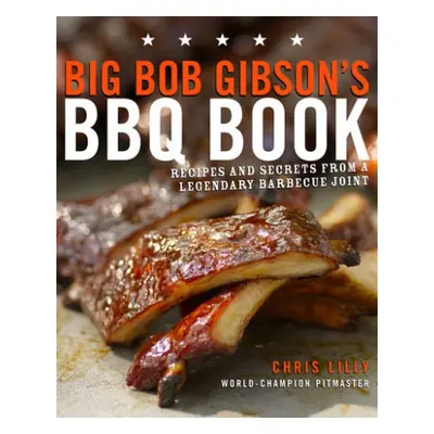 Big Bob Gibson's BBQ Book - Lilly, Chris