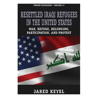 Resettled Iraqi Refugees in the United States - Keyel, Jared