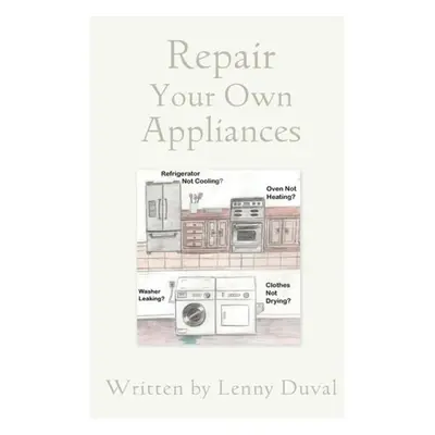 Repair Your Own Appliances - Duval, Lenny