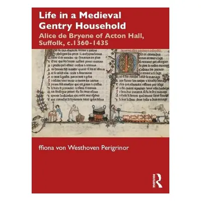 Life in a Medieval Gentry Household - von Westhoven Perigrinor, ffiona