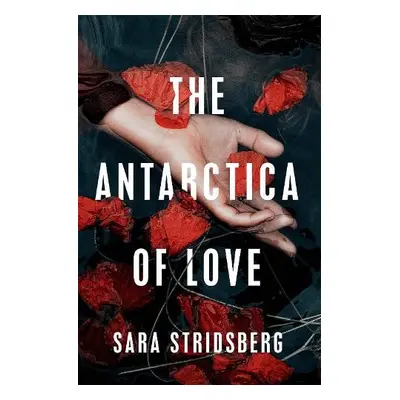 Antarctica of Love - Stridsberg, Sara