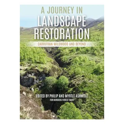 Journey in Landscape Restoration - Ashmole, Philip a Ashmole, Myrtle