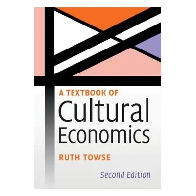 Textbook of Cultural Economics - Towse, Ruth (Bournemouth University)