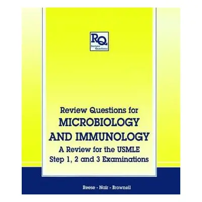 Review Questions for Microbiology and Immunology - Reese, A.C. a Nair, C.N. a Brownell, G.H.